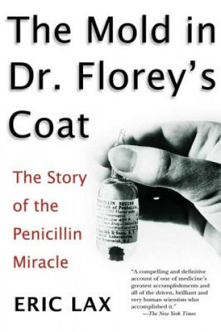 Carte Mold in Dr Florey's Coat, The: The Story of the Penicillin M iracle Eric Lax