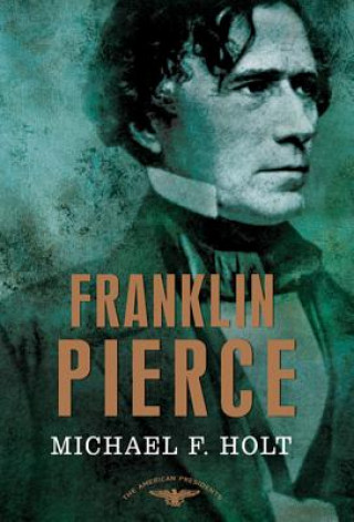 Könyv Franklin Pierce Michael F. Holt