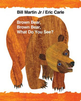 Kniha Brown Bear, Brown Bear, What Do You See? Bill Martin
