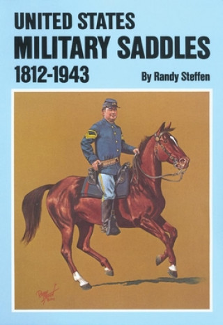 Kniha United States Military Saddles, 1812-1943 Randy Steffen