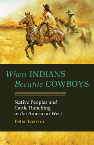 Książka When Indians Became Cowboys Peter Iverson