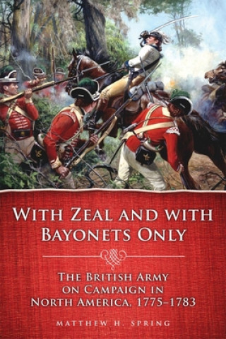 Kniha With Zeal and With Bayonets Only Matthew H. Spring