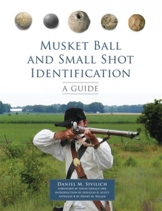 Könyv Musket Ball and Small Shot Identification Daniel M. Sivilich