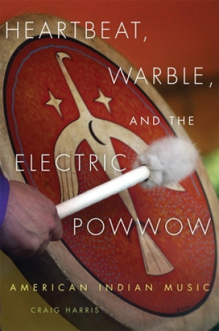 Βιβλίο Heartbeat, Warble, and the Electric Powwow Craig Harris