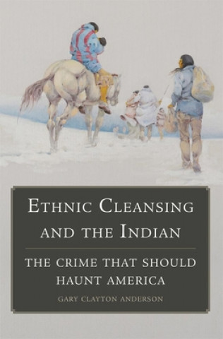 Könyv Ethnic Cleansing and the Indian Gary Clayton Anderson