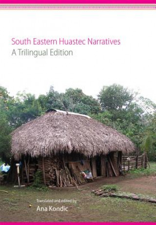 Книга South Eastern Huastec Narratives Ana Kondic