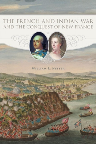 Książka French and Indian War and the Conquest of New France William R. Nester