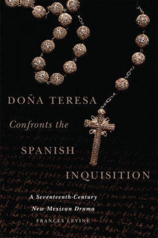 Kniha Dońa Teresa Confronts the Spanish Inquisition Frances Levine