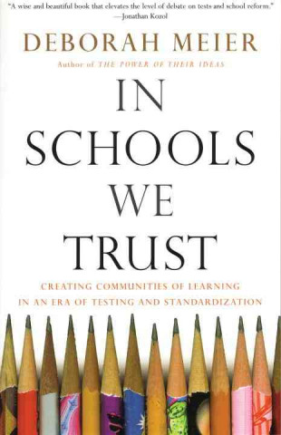 Kniha In Schools We Trust Deborah Meier