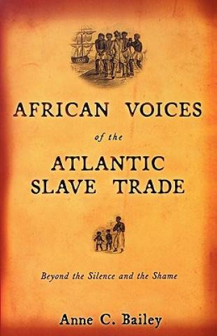 Kniha African Voices of the Atlantic Slave Trade Anne C. Bailey