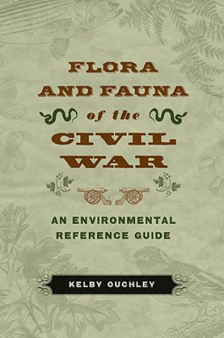 Libro Flora and Fauna of the Civil War Kelby Ouchley