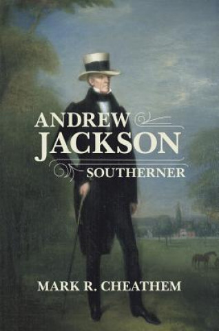 Kniha Andrew Jackson, Southerner Mark R. Cheathem