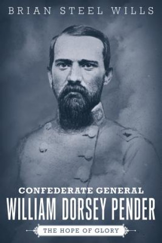 Kniha Confederate General William Dorsey Pender Brian Steel Wills