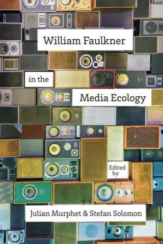 Kniha William Faulkner in the Media Ecology Julian Murphet
