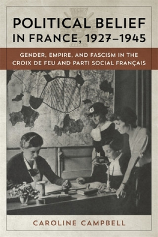 Kniha Political Belief in France, 1927-1945 Caroline Campbell