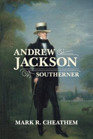 Könyv Andrew Jackson, Southerner Mark R. Cheathem