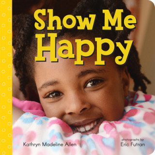 Kniha Show Me Happy Kathryn Madeline Allen