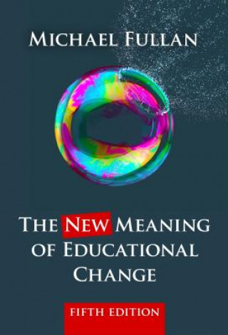 Kniha The New Meaning of Educational Change Michael Fullan