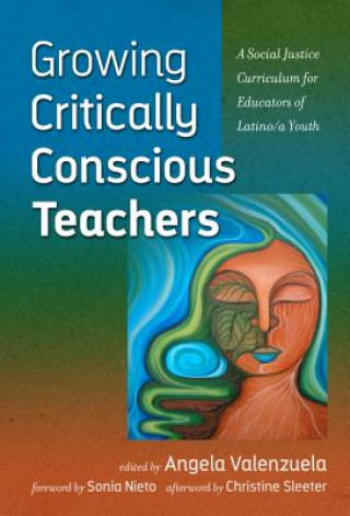 Książka Growing Critically Conscious Teachers Angela Valenzuela