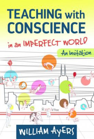Kniha Teaching With Conscience in an Imperfect World William Ayers