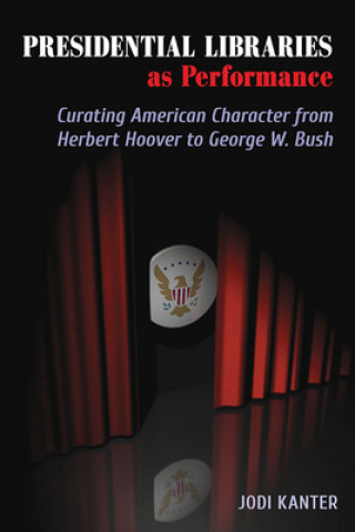 Book Presidential Libraries as Performance Jodi Kanter