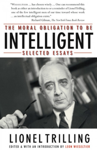 Carte Moral Obligation To Be Intelligent: Selected Essays Lionel Trilling