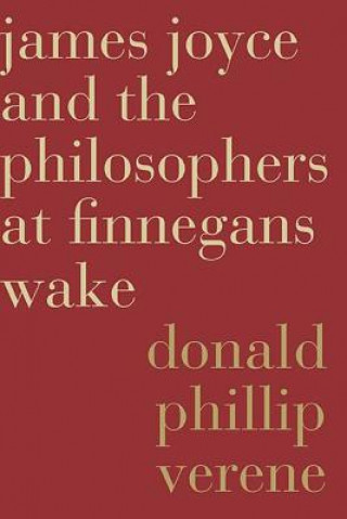 Kniha James Joyce and the Philosophers at Finnegans Wake Donald Phillip Verene