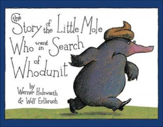 Knjiga The Story of the Little Mole Who Went in Search of Whodunit Werner Holzwarth