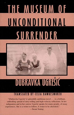 Carte The Museum of Unconditional Surrender Dubravka Ugresic