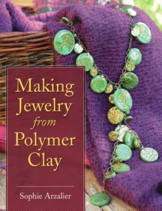 Könyv Making Jewelry from Polymer Clay Sophie Arzalier