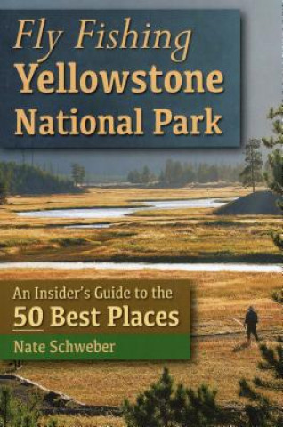 Kniha Fly Fishing Yellowstone National Park Nate Schweber