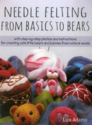 Книга Needle Felting from Basics to Bears Liza Adams