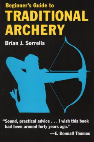 Kniha Beginner's Guide to Traditional Archery Brian J. Sorrells