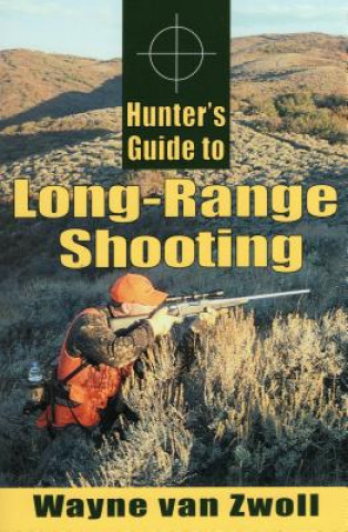Kniha Hunter's Guide to Long-Range Shooting Wayne Van Zwoll
