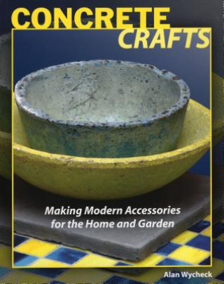 Kniha Concrete Crafts Alan Wycheck