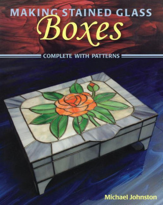 Knjiga Making Stained Glass Boxes Michael Johnston