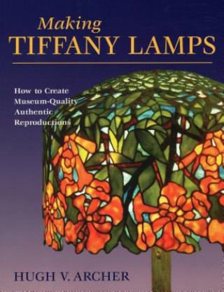 Kniha Making Tiffany Lamps Hugh V. Archer