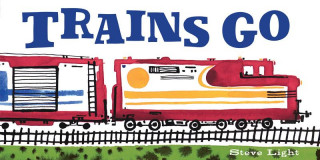 Книга Trains Go Steve Light