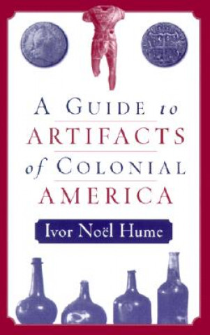 Книга A Guide to Artifacts of Colonial America Ivor Noel Hume