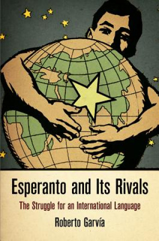 Книга Esperanto and Its Rivals Roberto Garvia