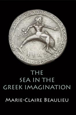 Kniha Sea in the Greek Imagination Marie-claire Beaulieu