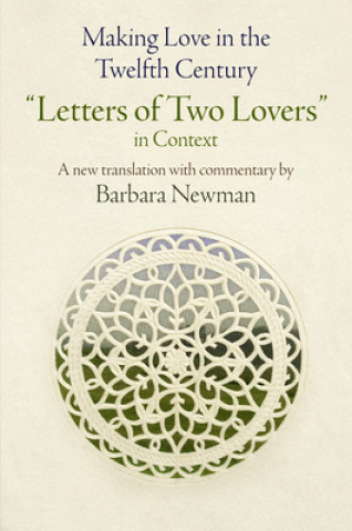 Könyv Making Love in the Twelfth Century Barbara Newman