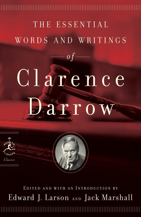Carte Essential Words and Writings of Clarence Darrow Clarence Darrow