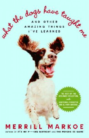 Book What The Dogs Have Taught Me Merrill Markoe