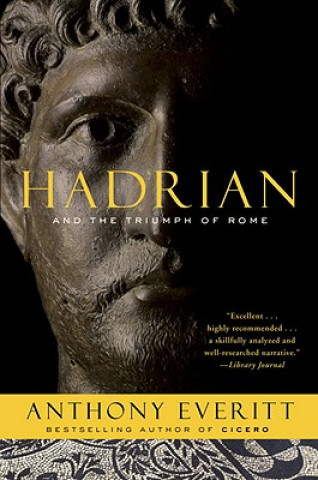 Könyv Hadrian and the Triumph of Rome Anthony Everitt