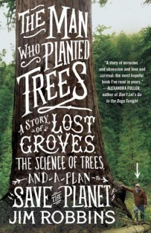 Kniha The Man Who Planted Trees Jim Robbins