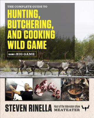 Book Complete Guide to Hunting, Butchering, and Cooking Wild Game Steven Rinella