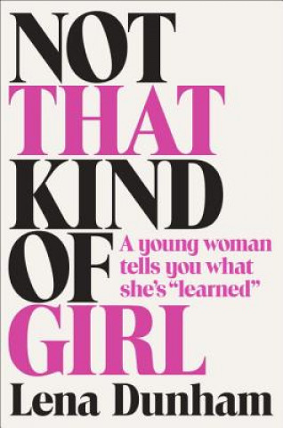 Книга Not That Kind of Girl Lena Dunham