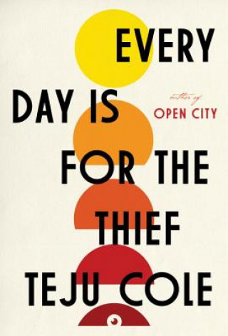 Kniha Every Day Is for the Thief Teju Cole