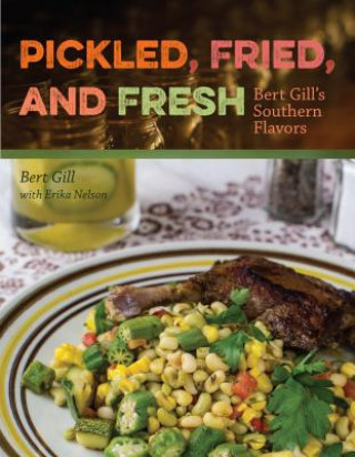 Kniha Pickled, Fried, and Fresh Bert Gill
